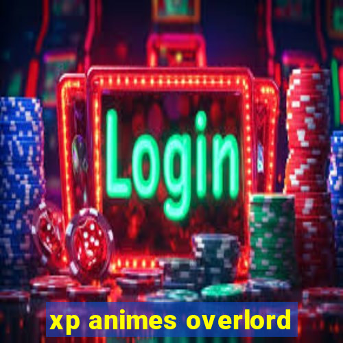 xp animes overlord